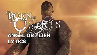 Born Of Osiris   Angel Or Alien | Lyrics |