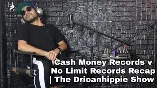 Cash Money Records v No Limit Records Recap | The Dricanhippie Show 