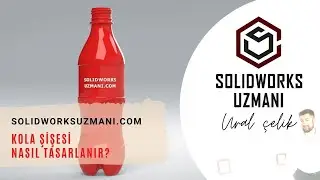 Kola Şişesi Nasıl Tasarlanır | Şişe Tasarımı | Cola Bottle | Cola Bottle Tutorials | solidworks kurs