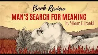 Man&rsquo;s Search for Meaning | A Story That Will Change How You See Life