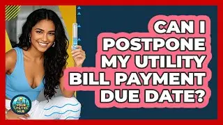Can I Postpone My Utility Bill Payment Due Date?
