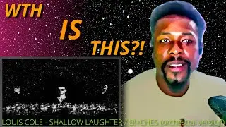 WTH is THIS?! LOUIS COLE - SHALLOW LAUGHTER/ B!+CHES (ORCHESTRAL VERSION) (reaction)