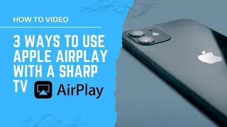 3 Ways to Use Apple AirPlay with a SHARP TV