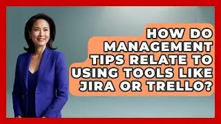 How Do Management Tips Relate to Using Tools Like Jira or Trello? | Modern Manager Toolbox News