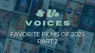 & Us Voices | Favorite Films of 2025, Part 2