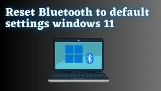 Как сбросить настройки Bluetooth в Windows 11?