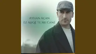 Ez Aşiqê Te Me Canê