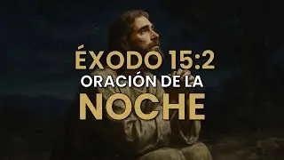 Oración de la noche – Para descansar en paz - Éxodo 15:2
