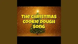 The Christmas Cookie Dough Song
