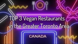 Top 3 Vegan Restaurants in Greater Toronto Area