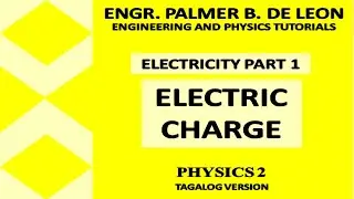 Electric Charge - Physics 2 Tagalog Version