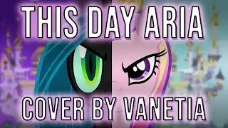 This Day Aria | My Little Pony: Friendship is Magic【Cover by Vanetia】