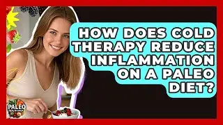 How Does Cold Therapy Reduce Inflammation On A Paleo Diet? - Paleo Health Hacks