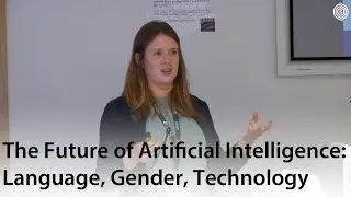 The Future of Artificial Intelligence: Language, Gender, Technology - Stefanie Ullmann