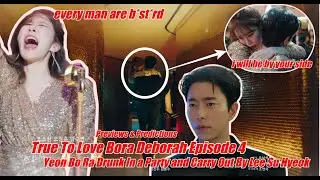True To Love Bora! Deborah Episode 4 Eng Sub Deborah Become Crazy In Party & Lee Su Hyeok Save Her