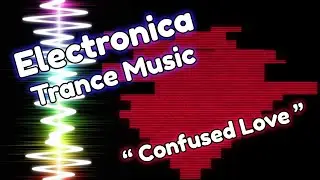 Trance Electronica Music | Confused Love OST by XayberOptix