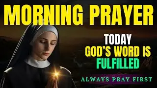 Today God’s Word Is Fulfilled in Your Life | Powerful Morning Prayer for Blessing & Protection