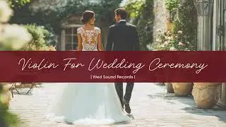 Violin For Wedding Ceremony - Romantic Instrumentals [WedSoundRecords]