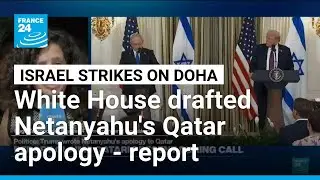 Trump instructed Netanyahu to read Qatar apology drafted by White House - report &bull; FRANCE 24