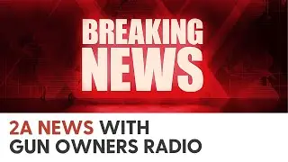 2A News with Gun Owners Radio