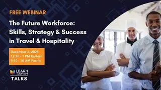 The Future Workforce: Skills Strategy & Success in Tourism & Hospitality - Learn Tourism Talks