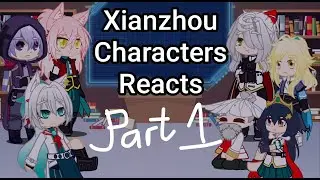 Xianzhou Characters Reacts || Honkai Star Rail || 3.0 Scenes Part 1