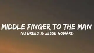 Nu Breed & Jesse Howard - Middle Finger To The Man (Lyrics)