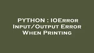PYTHON : IOError Input/Output Error When Printing