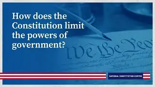 How does the Constitution limit the powers of government?