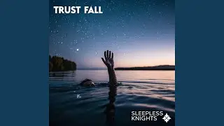Trust Fall (feat. Sleepless Knights)