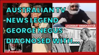 AUSTRALIAN TV NEWS LEGEND GEORGE NEGUS DIAGNOSED WITH DEMENTIA