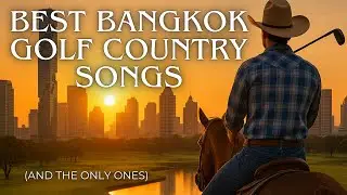 The Best (and only) Bangkok Golf Country Songs Of All Time | 2025 Playlist 🇹🇭