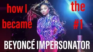 How I became the NUMBER 1 BEYONC&Eacute; IMPERSONATOR IN THE WORLD