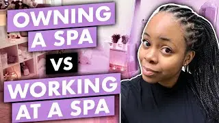 WATCH THIS BEFORE OPENING A SPA | Working for A Spa vs. Owning A Spa