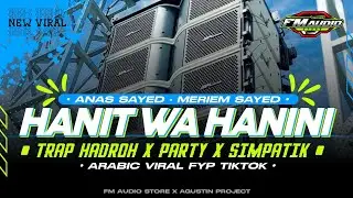 DJ ARABIC HANIT WA HANINI VIRAL TIKTOK • STYLE TRAP HADROH X PARTY SIMPATIK • COCOK UNTUK HAJATAN