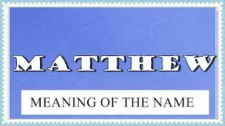 NAME MATTHEW - MEANING OF THE NAME, FUN FACTS, HOROSCOPE