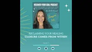 Reclaiming Your Healing and Recover Your soul- Closure Comes from Within