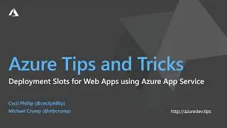 Azure Tips and Tricks Video - Deployment Slots for Web Apps using Azure App Service
