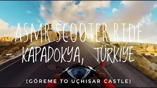 ASMR Scooter Ride Through Kapadokya T&uuml;rkiye POV (G&ouml;reme to U&ccedil;hisar Castle)