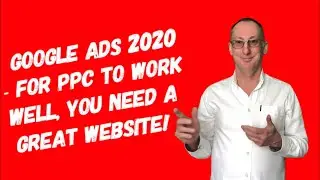 Google Ads Tips 2020 &ndash; For PPC to Work Well, You Need a Great Website