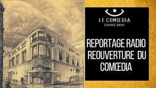 Le Comoedia Espace d'Art pr&eacute;sente : R&eacute;ouverture  du Com&oelig;dia apr&egrave;s 28 ans I REPORTAGE RADIO