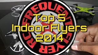 My Top 5 Favorite Indoor Flyers (quads)
