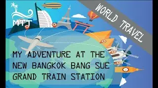 My train adventure at the new Bangkok Bang Sue Grand train station