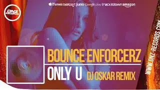 DNZ318 // BOUNCE ENFORCERZ - ONLY U DJ OSKAR REMIX (Official Video DNZ RECORDS)