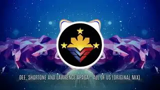 DEE, SHORTONE AND LAWRENCE APAGA - ALL OF US ( ORIGINAL MIX)