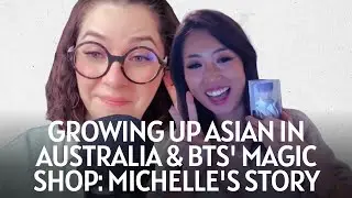 Growing up Asian in Australia & entering the Magic Shop: Michelle B&ugrave;i Ho&agrave;ng's ARMY story