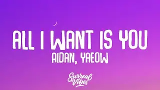 Aidan, yaeow - all i want is you (Lyrics)