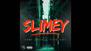 SLIMEY  - JOBI LOCS x TITO LOC