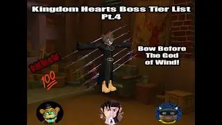 Three Idiots Rank Kingdom Hearts Bosses Pt.4