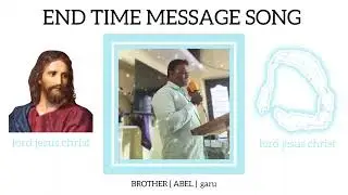 END TIME MESSAGE SONG BROTHER (ABEL) #endtimemassege #endtimemessagesongs 